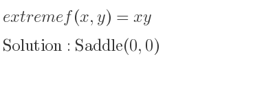 The extreme f(x,y)=xy is Saddle(0,0)